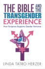 Bible and the Transgender Experience: How Scripture Supports Gender Variance By Linda Herzer Cover Image