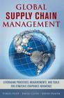 Global Supply Chain Management: Leveraging Processes, Measurements, and Tools for Strategic Corporate Advantage By G. Tomas M. Hult, David Closs, David Frayer Cover Image