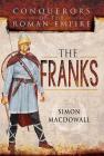 Conquerors of the Roman Empire: The Franks By Simon Macdowall Cover Image