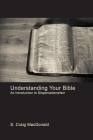 Understanding Your Bible: An Introduction to Dispensationalism By S. Craig MacDonald Cover Image
