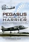 Pegasus The Heart of the Harrier: The History and Development of the World's First Operational Vertical Take-Off and Landing Jet Engine Cover Image