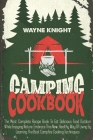 Camping Cookbook: The Most Complete Recipe Book To Eat Delicious Food Outdoor While Enjoying Nature. Embrace This New, Healthy Way Of Li By Wayne Knight Cover Image