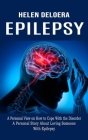 Epilepsy: A Personal View on How to Cope With the Disorder (A Personal Story About Loving Someone With Epilepsy) By Helen Deloera Cover Image