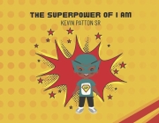 The Superpower of I Am By Kevin Patton, Sr. Cover Image
