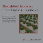 Thoughtful Quotes on Education & Learning: Quotes from some of the most successful people in history about obtaining & utilizing an education By Aj Sharma Cover Image