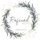 Refined: Be a Woman Changed by Jesus By Barbara S. Maxwell Cover Image