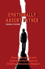 Emotionally Absent Father: How to Recognize and Overcome the Effects of Childhood Emotional Neglect By Willie G. Taylor Cover Image