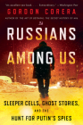 Russians Among Us: Sleeper Cells, Ghost Stories, and the Hunt for Putin's Spies Cover Image