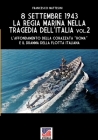 8 settembre 1943: la Regia Marina nella tragedia dell'Italia - Vol. 2 By Francesco Mattesini Cover Image