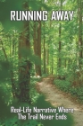 Running Away: Real-Life Narrative Where The Trail Never Ends: Story Of The Love By Celina Moldonado Cover Image