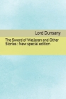 The Sword of Welleran and Other Stories: New special edition By Lord Dunsany Cover Image