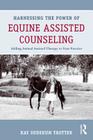 Harnessing the Power of Equine Assisted Counseling: Adding Animal Assisted Therapy to Your Practice Cover Image