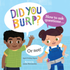 Did You Burp?: How to Ask Questions (or Not!) By April Pulley Sayre, Leeza Hernandez (Illustrator) Cover Image