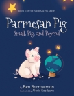 Parmesan Pig: Small, Big, and Beyond By Ben Barrowman, Alexis Easburn (Illustrator) Cover Image