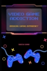 Video Game Addiction: Breaking Gaming Dependency Cover Image