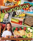 Best Lunchbox Recipes For Kids: Kid-Approved Recipes for Young Food Explorers, Nutritious Lunchbox Creations for Kids By Emily Soto Cover Image