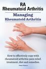 RA Rheumatoid Arthritis. Managing Rheumatoid Arthritis. How to effectively cope with rheumatoid arthritis: pain relief, treatment, diet and remedies.. Cover Image