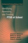 Identifying, Assessing, and Treating Ptsd at School (Developmental Psychopathology at School) By Amanda B. Nickerson, Melissa A. Reeves, Stephen E. Brock Cover Image