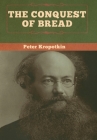 The Conquest of Bread By Peter Kropotkin Cover Image