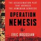 Operation Nemesis Lib/E: The Assassination Plot That Avenged the Armenian Genocide By Eric Bogosian (Read by) Cover Image
