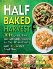 Half Baked Harvest Cookbook: 101+ Quick, Easy and Affordable Recipes for Your Whole Family with 30-Day Diet Meal Plan By Nancy Aguilar Cover Image