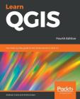 Learn QGIS: Your step-by-step guide to the fundamental of QGIS 3.4 By Andrew Cutts, Anita Graser Cover Image