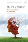 The End of Wisdom?: The Future of Libraries in a Digital Age By Wendy Evans (Editor), David Baker (Editor) Cover Image