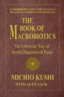 The Book of Macrobiotics: The Universal Way of Health, Happiness, and Peace By Michio Kushi, Alex Jack (With) Cover Image