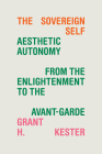 The Sovereign Self: Aesthetic Autonomy from the Enlightenment to the Avant-Garde Cover Image