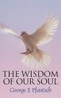 The Wisdom of Our Soul By George E. Pfautsch Cover Image