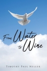 From Water to Wine By Timothy Paul Neller Cover Image