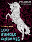 100 Jungle Animals - Coloring Book - Animal Designs for Relaxation with Stress Relieving By Estrella Witt Cover Image
