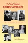 The World's Greatest Snappy Comebacks: Stories behind the Finest Wisecracks and Wisdom from Ancient Times to the Present Day Cover Image