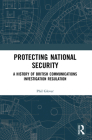 Protecting National Security: A History of British Communications Investigation Regulation By Phil Glover Cover Image