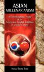 Asian Millenarianism: An Interdisciplinary Study of the Taiping and Tonghak Rebellions in a Global Context By Hong Beom Rhee Cover Image