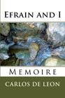 Efrain and I: Memoire By Carlos de Leon Cover Image
