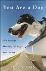 You Are a Dog: Life Through the Eyes of Man's Best Friend Cover Image