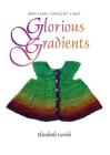 Glorious Gradients: Spin - Dye - Crochet - Knit Cover Image