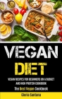 Vegan Diet: Vegan Recipes For Beginners On A Budget And High Protein Cookbook (The Best Vegan Cookbook) By Gloria Santana Cover Image
