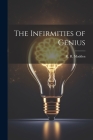 The Infirmities of Genius By R. R. Madden Cover Image