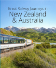 Great Railway Journeys in New Zealand & Australia By David Bowden Cover Image