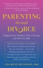 Parenting through Divorce: Helping Your Children Thrive During and After the Split Cover Image