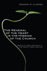 The Renewal of the Heart Is the Mission of the Church By Gregory S. Clapper Cover Image