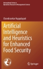 Artificial Intelligence and Heuristics for Enhanced Food Security By Chandrasekar Vuppalapati Cover Image