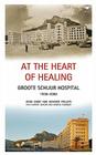 At the Heart of Healing: Groote Schuur Hospital, 1938–2008 Cover Image