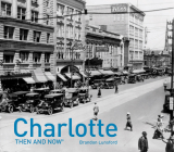 Charlotte Then and Now® By Brandon Lunsford Cover Image