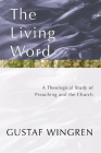 The Living Word: A Theological Study of Preaching and the Church By Gustaf Wingren Cover Image