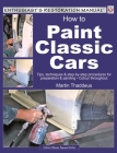 How to Paint Classic Cars: Tips, techniques & step-by-step procedures for preparation & painting (Enthusiast's Restoration Manual) By Jeff Clew Cover Image