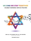 We Sing We Stay Together: Shabbat Morning Service Prayers Cover Image