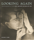 Looking Again: Photography at the New Orleans Museum of Art By Russell Lord Cover Image